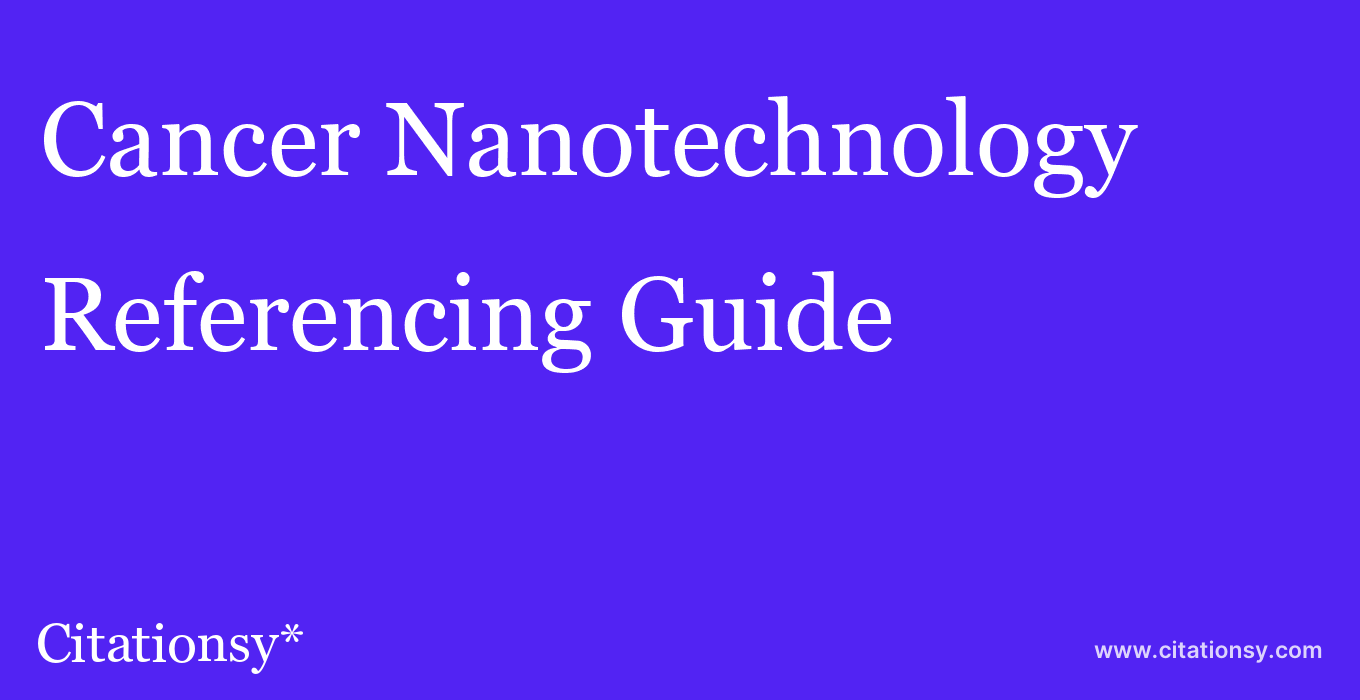 cite Cancer Nanotechnology  — Referencing Guide